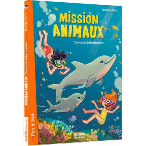 MISSION ANIMAUX T08 - SAUVONS LE BEBE DAUPHIN !