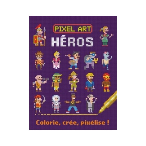 PIXEL ART HEROS - COLORIE, CREE, PIXELISE !