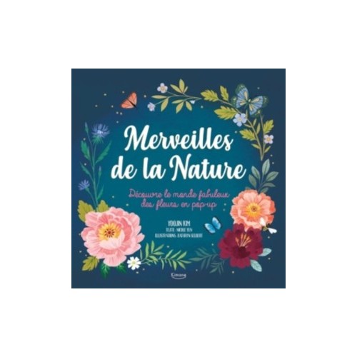 MERVEILLES DE LA NATURE - DECOUVRE LE MONDE FABULEUX DES FLEURS EN POP-UP