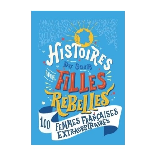HISTOIRES DU SOIR POUR FILLES REBELLES - 100 FEMMES FRANCAISES EXTRAORDINAIRES