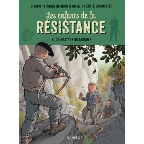 LES ENFANTS DE LA RESISTANCE T08 - COMBATTRE OU MOURIR