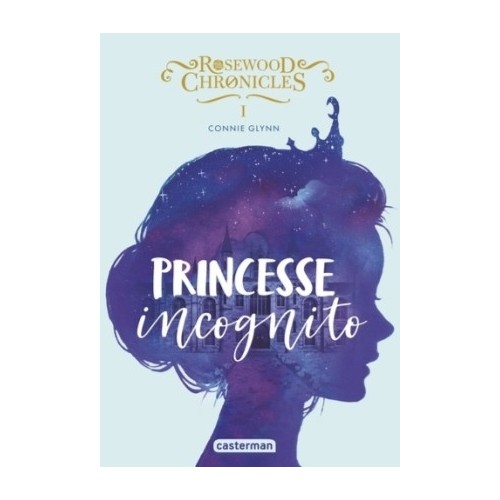 ROSEWOOD CHRONICLES T01 - PRINCESSE INCOGNITO