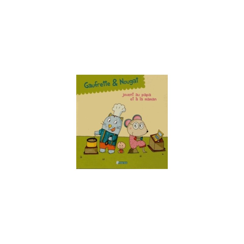 GAUFRETTE & NOUGAT, GAUFRETTE & NOUGAT JOUENT AU PAPA ET A LA MAMAN