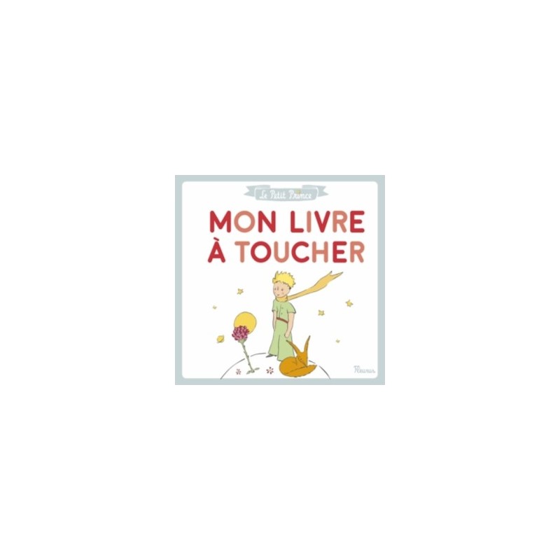 LE PETIT PRINCE - MON LIVRE A TOUCHER