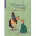 LES DEMOISELLES DE VERSAILLES T01 - LE CAVALIER AUX TALONS ROUGES