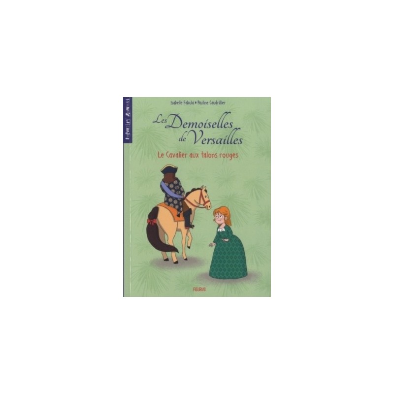 LES DEMOISELLES DE VERSAILLES T01 - LE CAVALIER AUX TALONS ROUGES