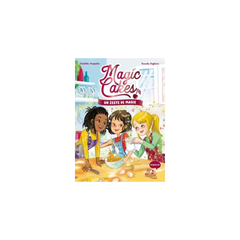 MAGIC CAKES T01 - UN ZESTE DE MAGIE
