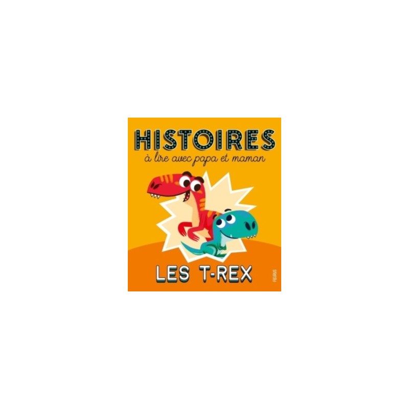 HISTOIRES A LIRE AVEC PAPA ET MAMAN - LES T-REX