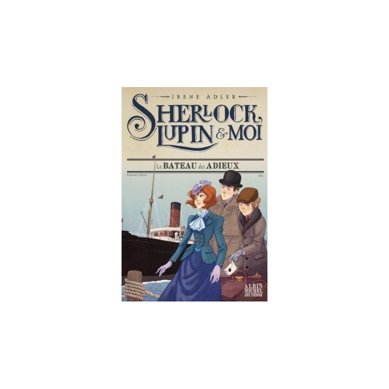 SHERLOCK, LUPIN & MOI T12 - LE BATEAU DES ADIEUX