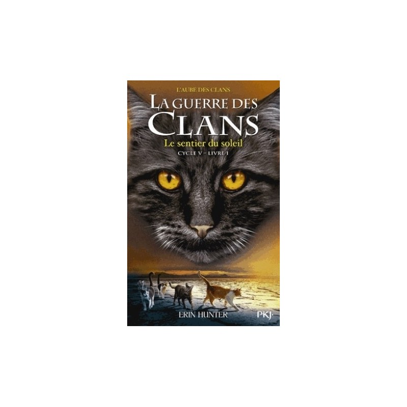 LA GUERRE DES CLANS CYCLE V T01 - L'AUBE DES CLANS - LE SENTIER DU SOLEIL