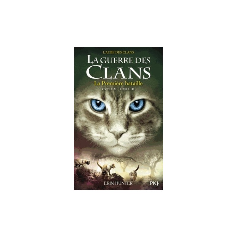 LA GUERRE DES CLANS CYCLE V T03 - L'AUBE DES CLANS - LA PREMIERE BATAILLE