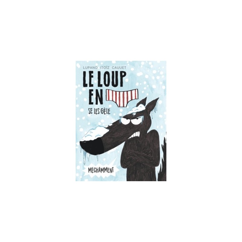 LE LOUP EN SLIP T02 - LE LOUP EN SLIP SE LES GELE MECHAMMENT