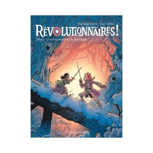 REVOLUTIONNAIRES ! T03 - LE ROI EST MORT, VIVE LA REPUBLIQUE !