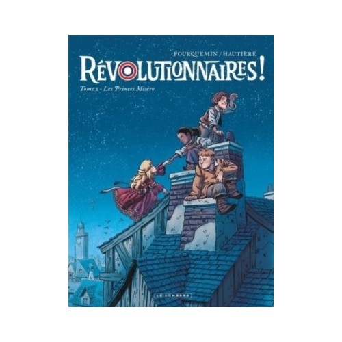 REVOLUTIONNAIRES ! T01 - LES PRINCES MISERE