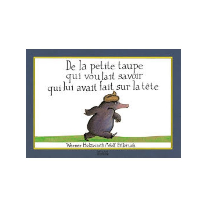 DE LA PETITE TAUPE QUI VOULAIT SAVOIR QUI LUI AVAIT FAIT SUR LA TETE