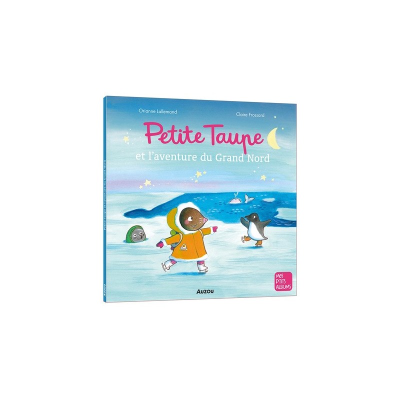 PETITE TAUPE ET L'AVENTURE DU GRAND NORD