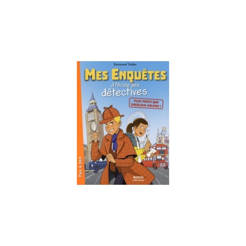 MES ENQUETES A L'ECOLE DES DETECTIVES - PLUS FORTS QUE SHERLOCK HOLMES !