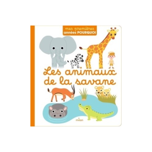 MES PREMIERES ANNEES POURQUOI - LES ANIMAUX DE LA SAVANE
