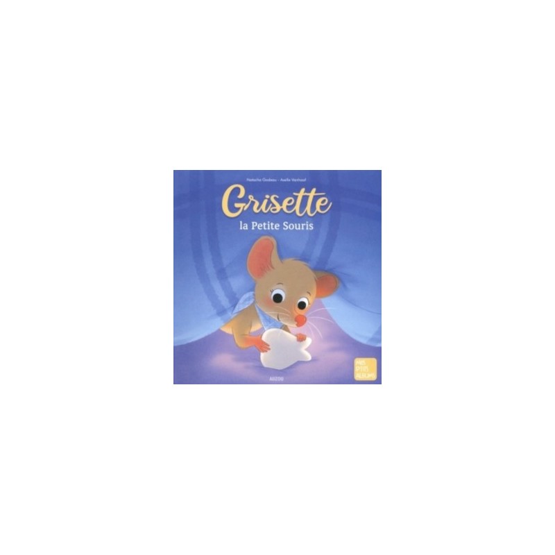 MES P'TITS ALBUMS - GRISETTE, LA PETITE SOURIS