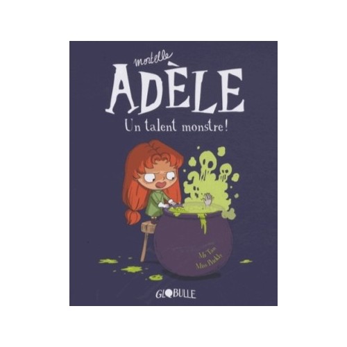 MORTELLE ADELE T06 - UN TALENT MONSTRE !