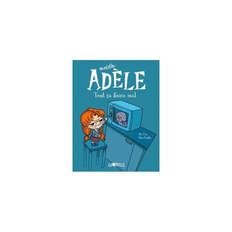 MORTELLE ADELE T01 - TOUT CA FINIRA MAL