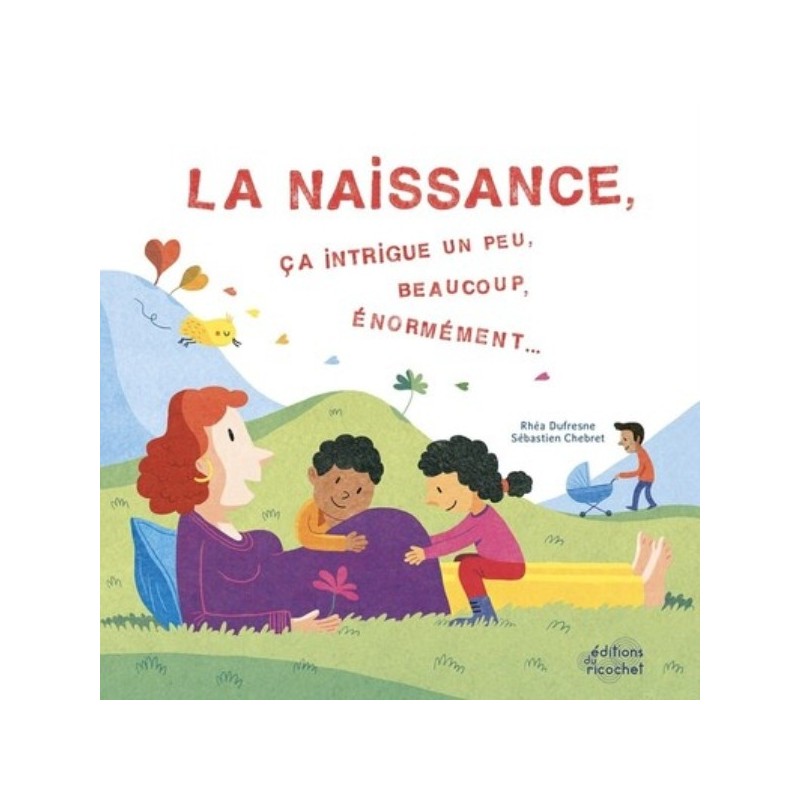LA NAISSANCE, CA INTRIGUE UN PEU, BEAUCOUP, ENORMEMENT...
