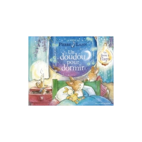 LE MONDE DE PIERRE LAPIN - UN DOUDOU POUR DORMIR - UN LIVRE A FLAPS