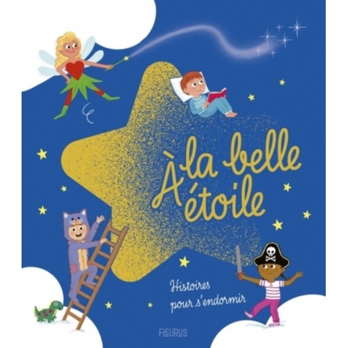 A LA BELLE ETOILE - HISTOIRES POUR S&#039;ENDORMIR