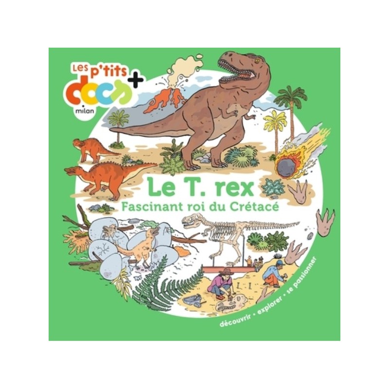 LES P'TITS DOCS - LE TREX - FASCINANT ROI DU CRETACE