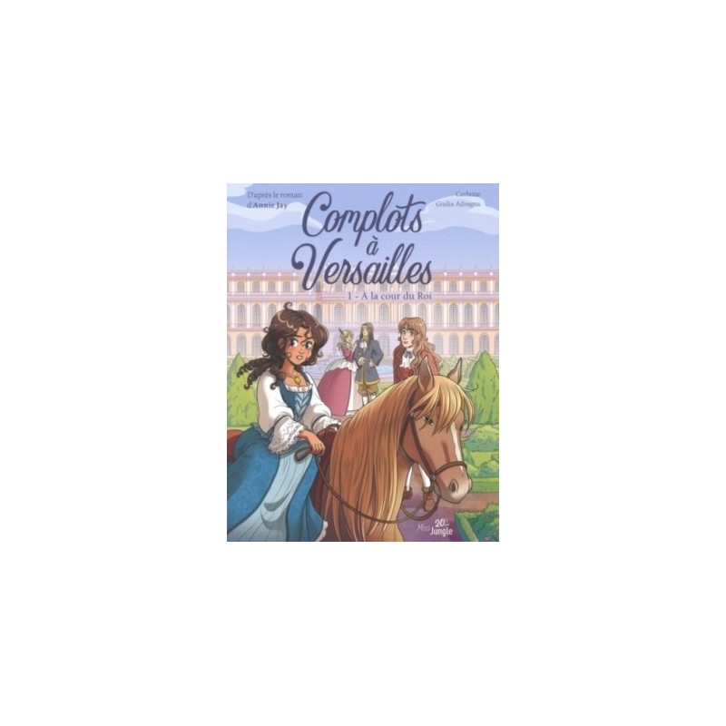 COMPLOTS A VERSAILLES BD T01 - A LA COUR DU ROI