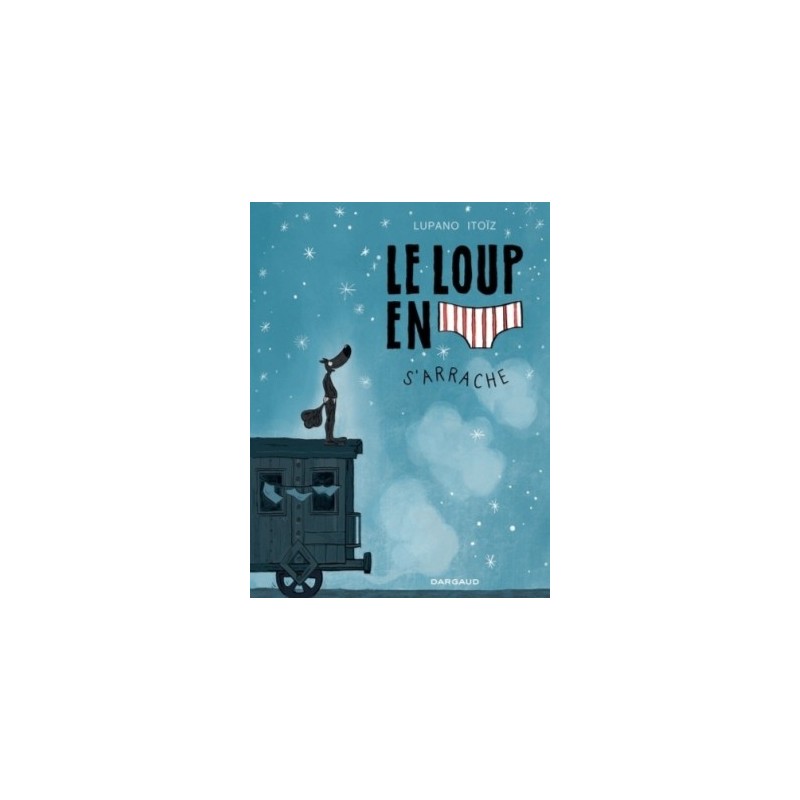 LE LOUP EN SLIP T07 - LE LOUP EN SLIP S'ARRACHE
