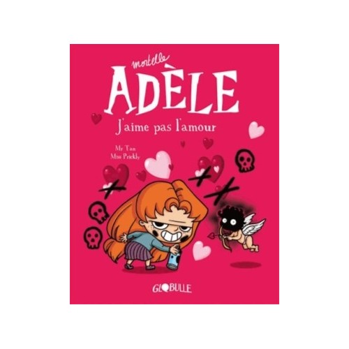 MORTELLE ADELE T04 - J&#039;AIME PAS L&#039;AMOUR !