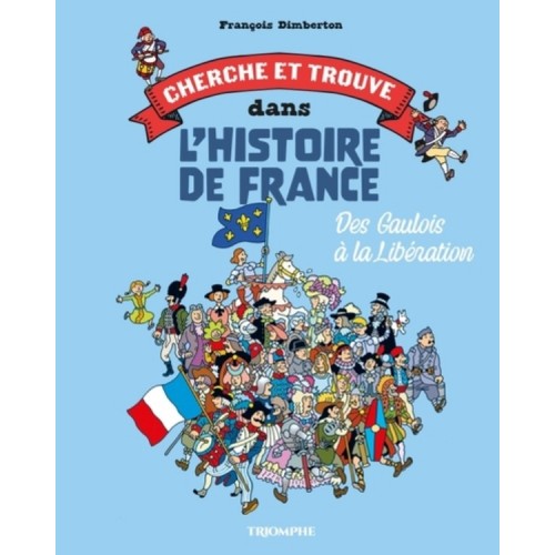 CHERCHE ET TROUVE DANS L&#039;HISTOIRE DE FRANCE T01 - DES GAULOIS A LA LIBERATION