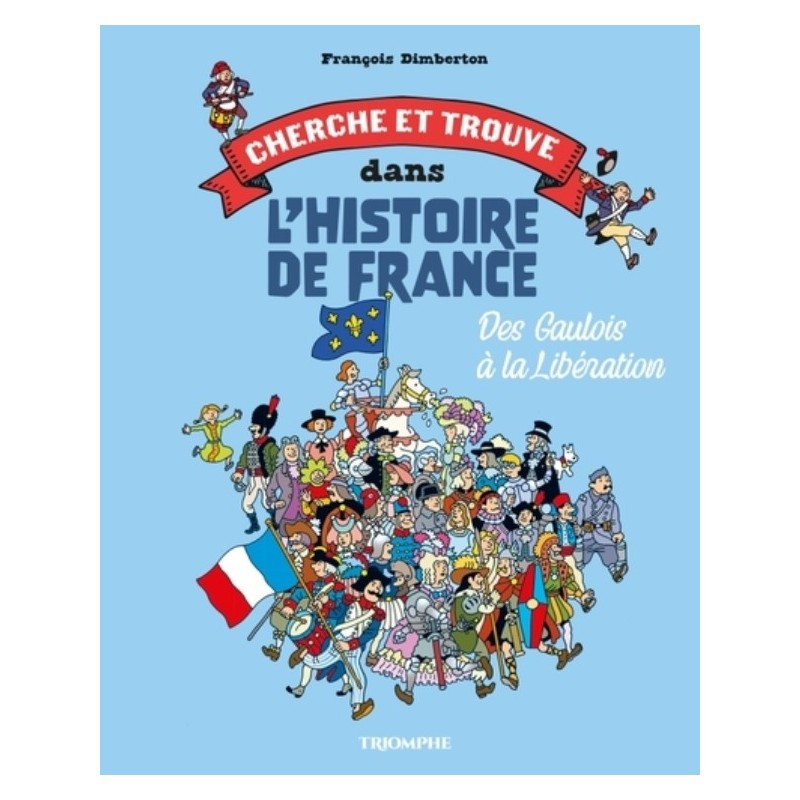 CHERCHE ET TROUVE DANS L'HISTOIRE DE FRANCE T01 - DES GAULOIS A LA LIBERATION