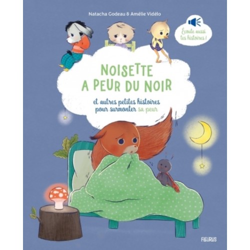 NOISETTE A PEUR DU NOIR, ET AUTRES PETITES HISTOIRES POUR SURMONTER SA PEUR