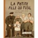 LA PETITE FILLE AU FUSIL - L'HISTOIRE D'UNE JEUNE RESISTANTE