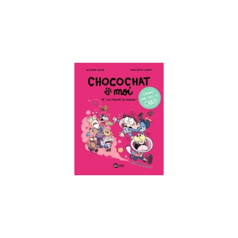 CHOCOCHAT T01 - HE ! J'AI TROUVE UN HUMAIN !