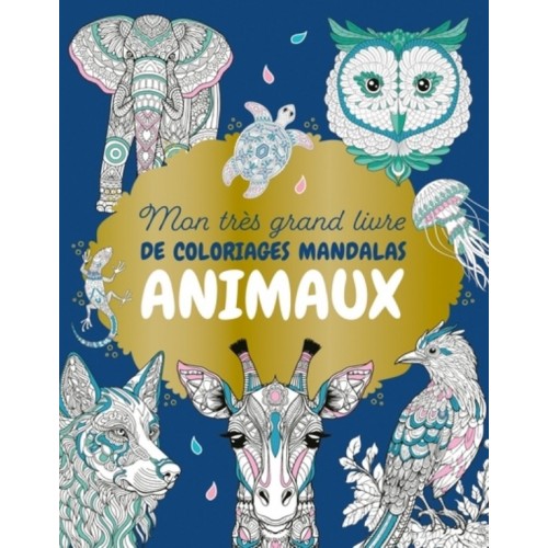 MON TRES GRAND LIVRE DE COLORIAGES MANDALAS ANIMAUX