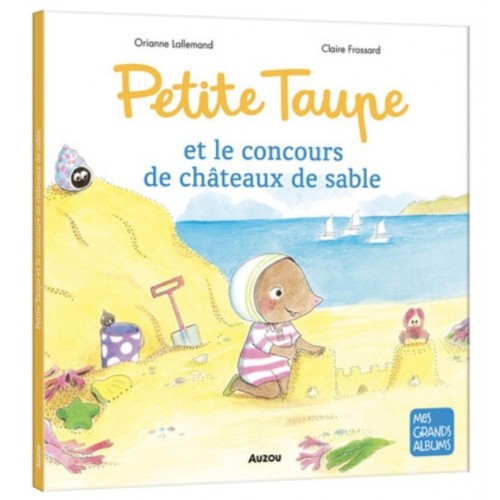 MES GRANDS ALBUMS - PETITE TAUPE ET LE CONCOURS DE CHATEAUX DE SABLE