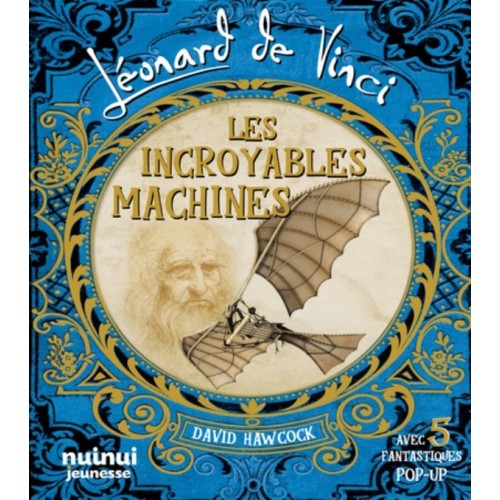 LEONARD DE VINCI - LES INCROYABLES MACHINES