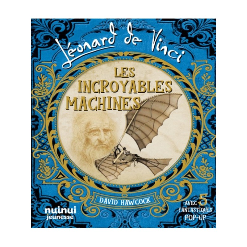 LEONARD DE VINCI - LES INCROYABLES MACHINES