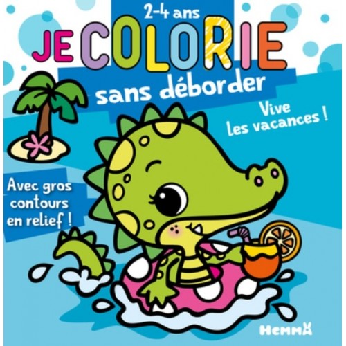 JE COLORIE SANS DEBORDER (2-4 ANS) - VIVE LES VACANCES ! - AVEC GROS CONTOURS EN RELIEF !