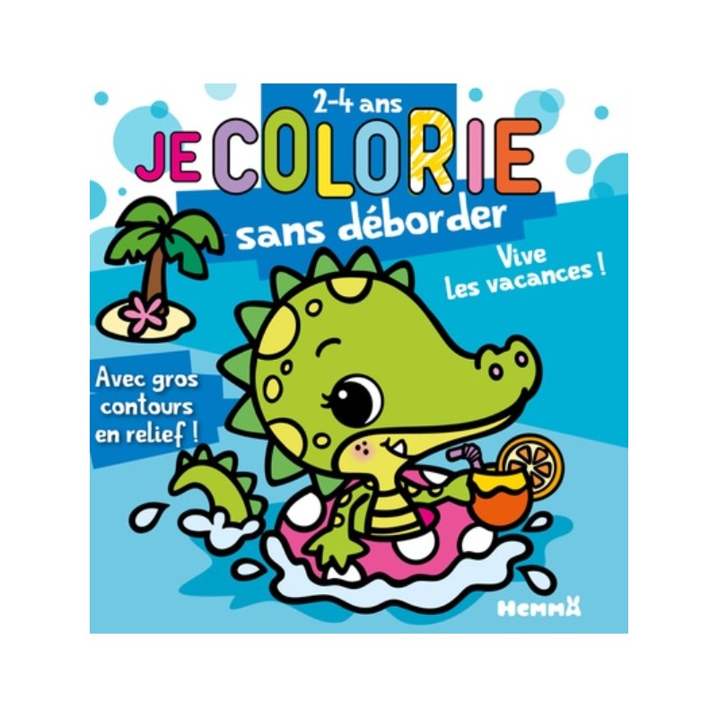 JE COLORIE SANS DEBORDER (2-4 ANS) - VIVE LES VACANCES ! - AVEC GROS CONTOURS EN RELIEF !