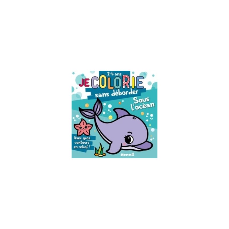 JE COLORIE SANS DEBORDER (2-4 ANS) - SOUS L'OCEAN