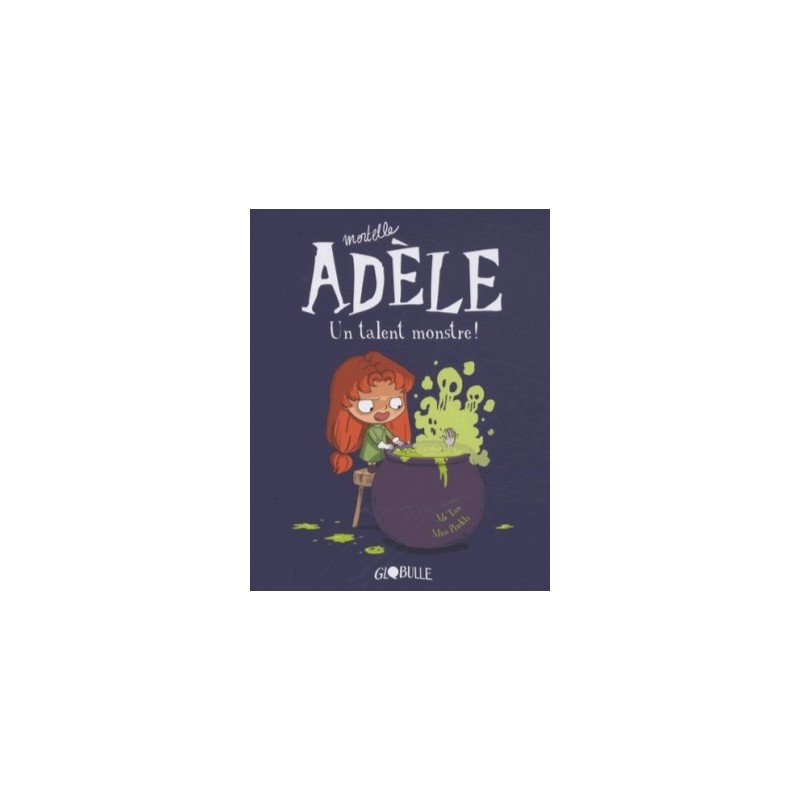 MORTELLE ADELE T06 - UN TALENT MONSTRE !