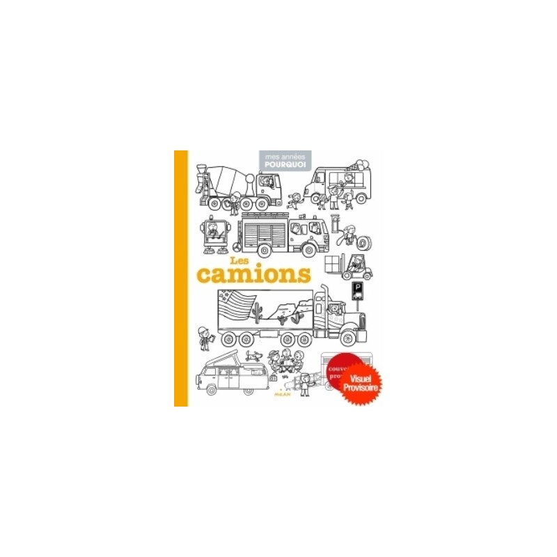 MES ANNEES POURQUOI - LES CAMIONS