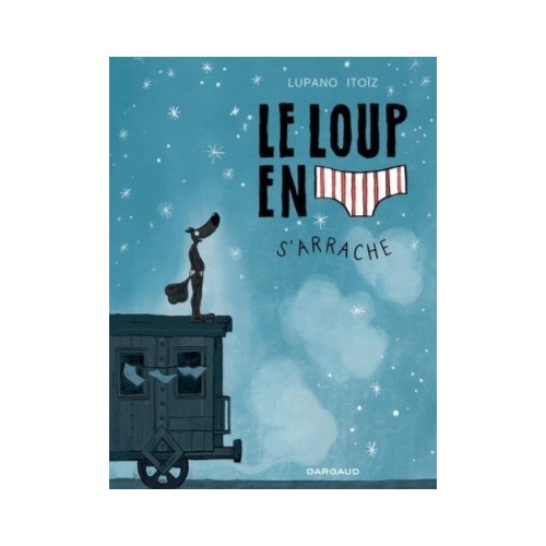LE LOUP EN SLIP T07 - LE LOUP EN SLIP S&#039;ARRACHE