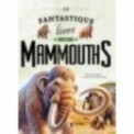 LE FANTASTIQUE LIVRE DES MAMMOUTHS